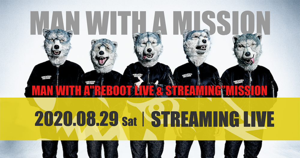 Man With A Reboot Live Streaming Mission ライブ配信チケット詳細発表 Man With A Mission